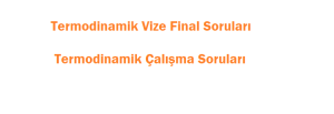 termodinamik vize soruları, termodinamik final soruları